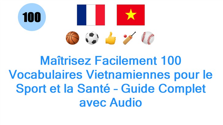 Maîtrisez Facilement 100 Vocabulaires Vietnamiennes pour le Sport et la Santé – Guide Complet avec Audio